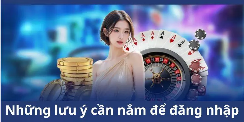 Lưu ý quan trọng khi login tài khoản nhà cái