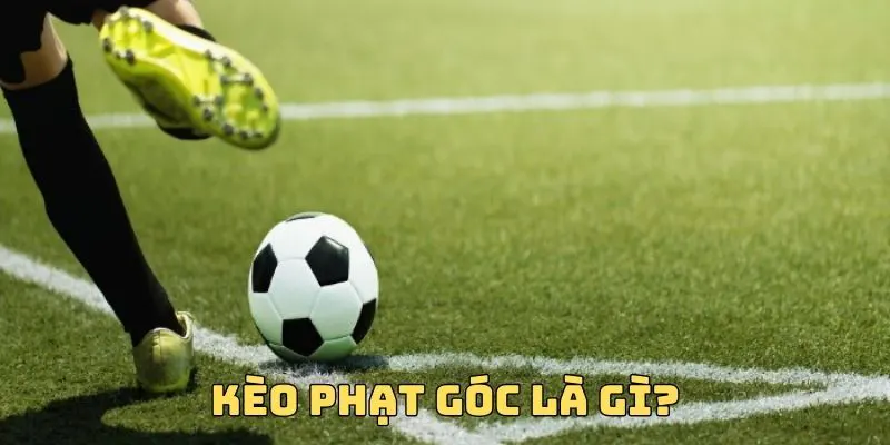 Khái niệm kèo phạt góc